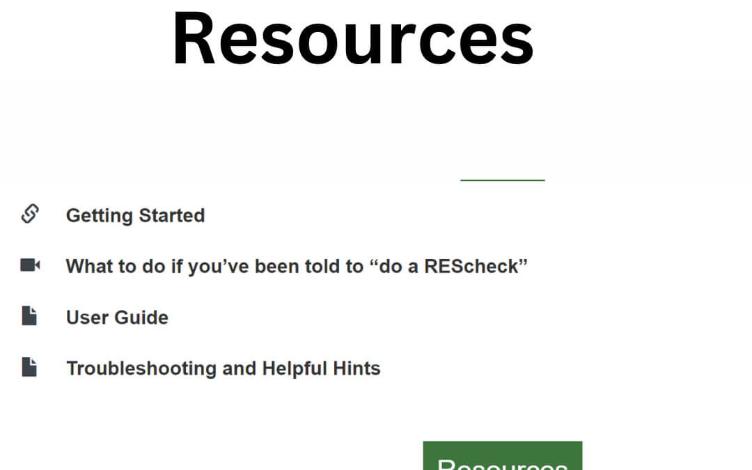 Rescheck Web Resources Feature Today on the Reschexpert blog we want to look at a great new feature on Rescheck Web. This feature is the Resources feature. During a recent update the Department of Energy and the Pacific Northwest Laboratory added some fantastic new features to the online Rescheck creation software Rescheck Web. In this blog post, we will discuss those features.